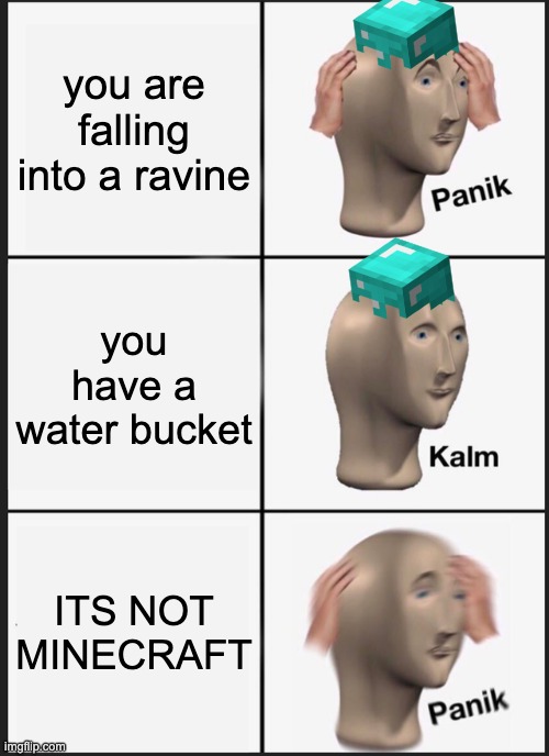 Panik Kalm Panik Meme | you are falling into a ravine; you have a water bucket; ITS NOT MINECRAFT | image tagged in memes,panik kalm panik,minecraft | made w/ Imgflip meme maker