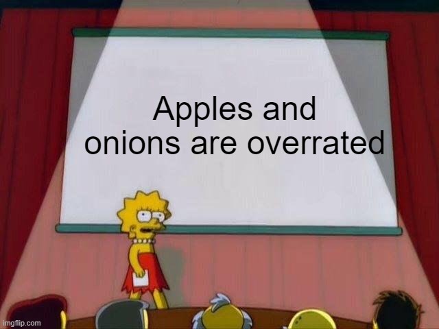 Apples and bananas lol | Apples and onions are overrated | image tagged in lisa simpson's presentation | made w/ Imgflip meme maker