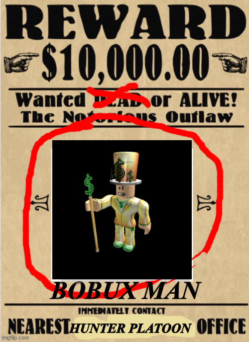 undisclose the whereabouts of bobux man | BOBUX MAN; HUNTER PLATOON | image tagged in wanted poster | made w/ Imgflip meme maker