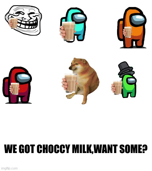 choccy milk party | WE GOT CHOCCY MILK,WANT SOME? | image tagged in blank white template | made w/ Imgflip meme maker