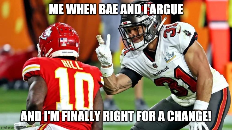 Couple arguments | ME WHEN BAE AND I ARGUE; AND I'M FINALLY RIGHT FOR A CHANGE! | image tagged in football taunt | made w/ Imgflip meme maker