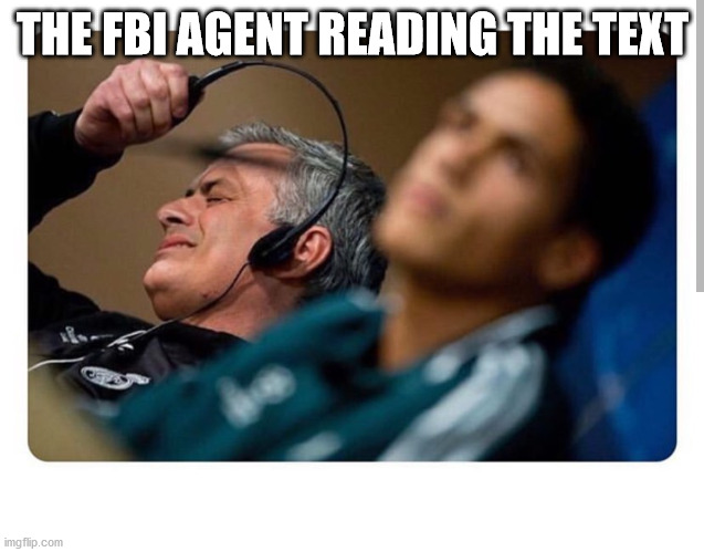 My FBI Agent | THE FBI AGENT READING THE TEXT | image tagged in my fbi agent | made w/ Imgflip meme maker