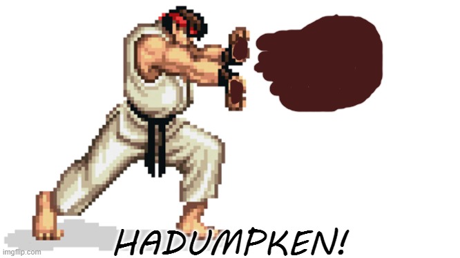 Street Fighter x Poo | HADUMPKEN! | image tagged in ryu street fighter | made w/ Imgflip meme maker
