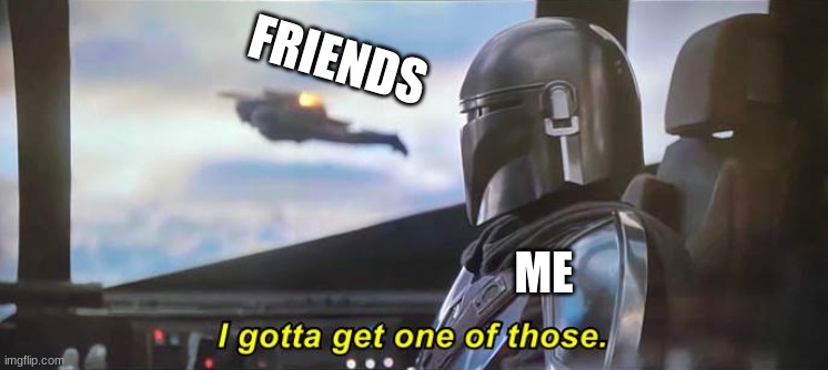 i am so lonely |  FRIENDS; ME | image tagged in i gotta get one of those correct text boxes,funny,lol so funny,too dank,so so dank,lolz | made w/ Imgflip meme maker