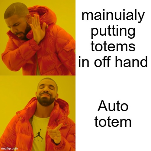 that should be a legal hack lol | mainuialy putting totems in off hand; Auto totem | image tagged in memes,drake hotline bling | made w/ Imgflip meme maker