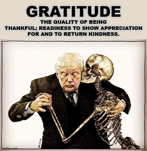 GRATITUDE | GRATITUDE; THE QUALITY OF BEING THANKFUL; READINESS TO SHOW APPRECIATION FOR AND TO RETURN KINDNESS. | image tagged in gratitude,thankful,appreciation,kindness,quality,show | made w/ Imgflip meme maker