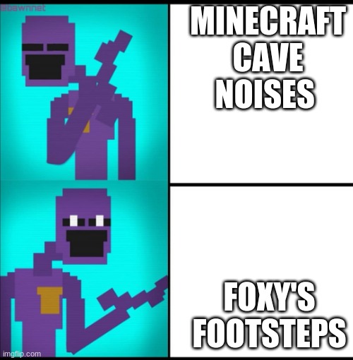 Drake Hotline Bling Meme FNAF EDITION | MINECRAFT CAVE NOISES; FOXY'S FOOTSTEPS | image tagged in drake hotline bling meme fnaf edition | made w/ Imgflip meme maker