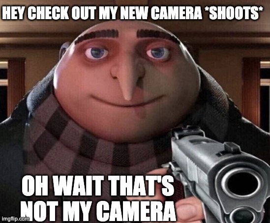 Gru Gun | HEY CHECK OUT MY NEW CAMERA *SHOOTS*; OH WAIT THAT'S NOT MY CAMERA | image tagged in gru gun | made w/ Imgflip meme maker