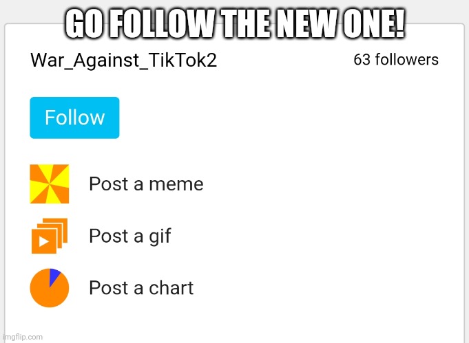 Good news TikTok haters! | GO FOLLOW THE NEW ONE! | image tagged in tiktok sucks,imgflip rules | made w/ Imgflip meme maker