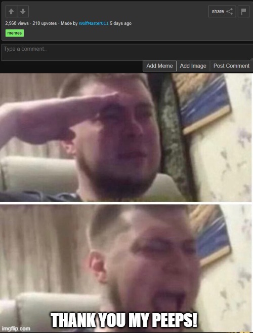 This screenshot was my Beans Meme | THANK YOU MY PEEPS! | image tagged in crying salute | made w/ Imgflip meme maker