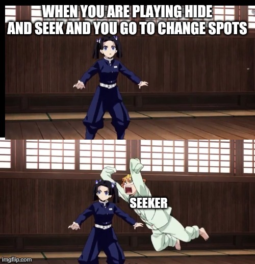 Hide and seek in a nutshell | WHEN YOU ARE PLAYING HIDE AND SEEK AND YOU GO TO CHANGE SPOTS; SEEKER | image tagged in zenitsu | made w/ Imgflip meme maker