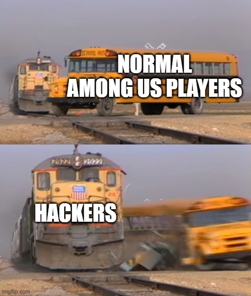 A train hitting a school bus | NORMAL AMONG US PLAYERS; HACKERS | image tagged in a train hitting a school bus | made w/ Imgflip meme maker