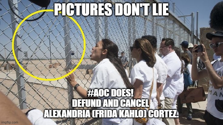 #AOC is a fraud, confirmed several times already | PICTURES DON'T LIE; #AOC DOES! 
DEFUND AND CANCEL 
ALEXANDRIA (FRIDA KAHLO) CORTEZ. | image tagged in aoc,liar liar,open borders,free speech | made w/ Imgflip meme maker