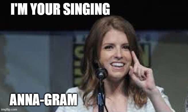 Condescending Anna | I'M YOUR SINGING ANNA-GRAM | image tagged in condescending anna | made w/ Imgflip meme maker