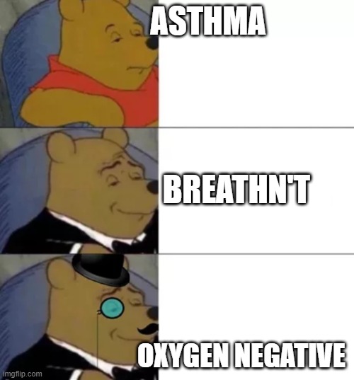 Fancy pooh | ASTHMA; BREATHN'T; OXYGEN NEGATIVE | image tagged in fancy pooh | made w/ Imgflip meme maker