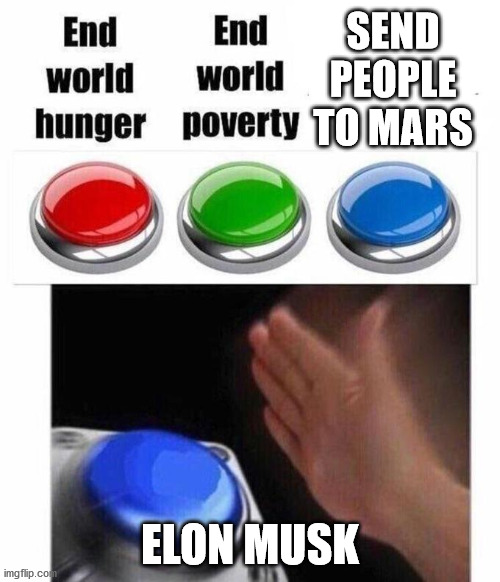 PLPLP |  SEND PEOPLE TO MARS; ELON MUSK | image tagged in 3 button decision | made w/ Imgflip meme maker