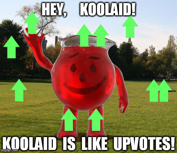 HEY,     KOOLAID! KOOLAID  IS  LIKE  UPVOTES! | made w/ Imgflip meme maker