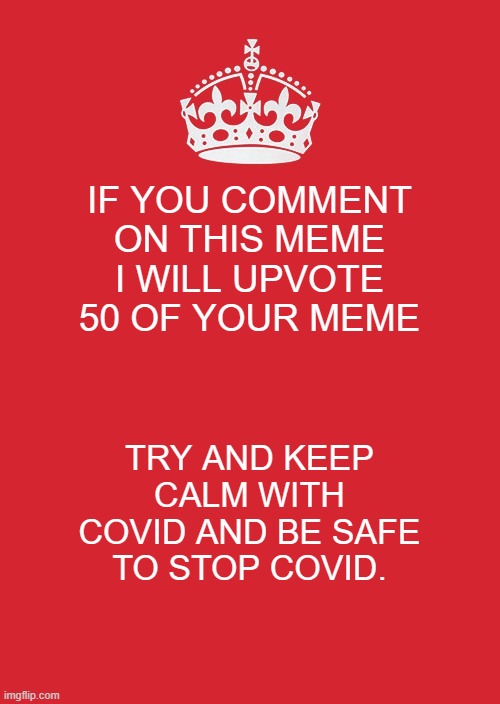 happy valintines day | IF YOU COMMENT ON THIS MEME I WILL UPVOTE 50 OF YOUR MEME; TRY AND KEEP CALM WITH COVID AND BE SAFE TO STOP COVID. | image tagged in memes,keep calm and carry on red | made w/ Imgflip meme maker