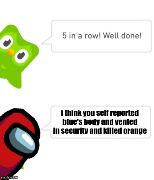 You play Duolingo and everyone says you are the impostor | i think you self reported blue's body and vented in security and killed orange | image tagged in duo gets mad,among us | made w/ Imgflip meme maker
