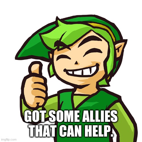 Happy Link | GOT SOME ALLIES THAT CAN HELP. | image tagged in happy link | made w/ Imgflip meme maker