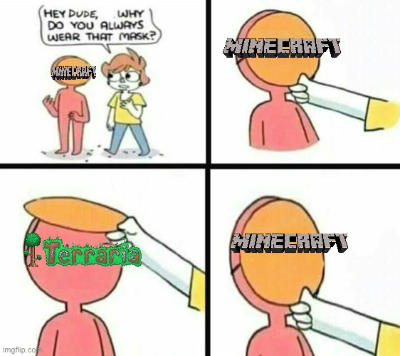 Terraria came first | image tagged in the mask,terraria,minecraft | made w/ Imgflip meme maker