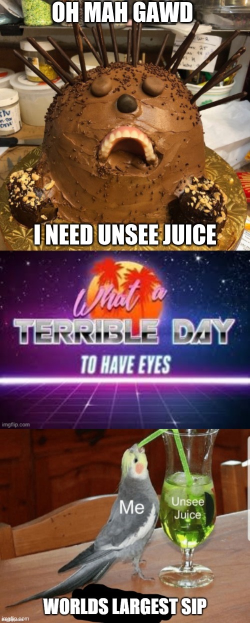 I need unsee juice |  OH MAH GAWD; I NEED UNSEE JUICE | image tagged in pass the unsee juice my bro,my eyes | made w/ Imgflip meme maker