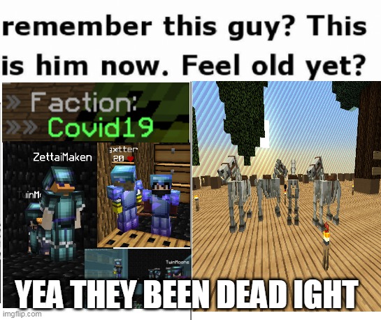 faction meme | YEA THEY BEEN DEAD IGHT | image tagged in remember this guy | made w/ Imgflip meme maker