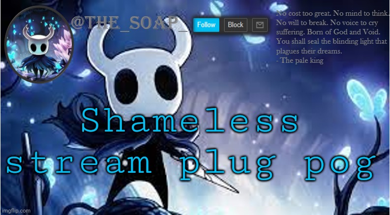 https://imgflip.com/m/Lmfao | Shameless stream plug pog | image tagged in soap | made w/ Imgflip meme maker