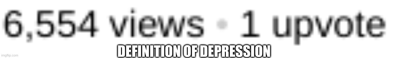 DEFINITION OF DEPRESSION | image tagged in depression | made w/ Imgflip meme maker