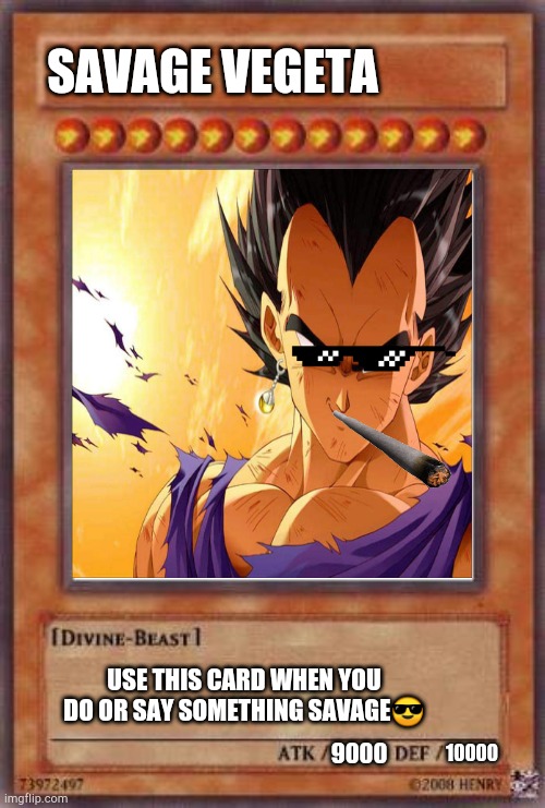 Savage vegeta | SAVAGE VEGETA; USE THIS CARD WHEN YOU DO OR SAY SOMETHING SAVAGE😎; 10000; 9000 | image tagged in savage | made w/ Imgflip meme maker