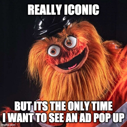 Gritty | REALLY ICONIC BUT ITS THE ONLY TIME I WANT TO SEE AN AD POP UP | image tagged in gritty | made w/ Imgflip meme maker