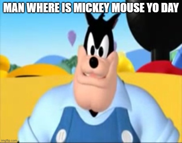 were is mickey | MAN WHERE IS MICKEY MOUSE YO DAY | image tagged in i must be to tall to ride | made w/ Imgflip meme maker