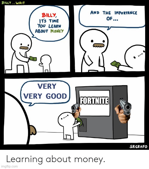 Billy Learning About Money | VERY VERY GOOD; FORTNITE | image tagged in billy learning about money | made w/ Imgflip meme maker