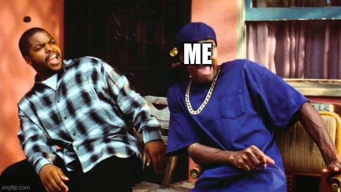 Ice Cube Damn | ME | image tagged in ice cube damn | made w/ Imgflip meme maker