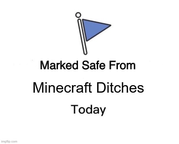 Marked Safe From | Minecraft Ditches | image tagged in memes,marked safe from | made w/ Imgflip meme maker
