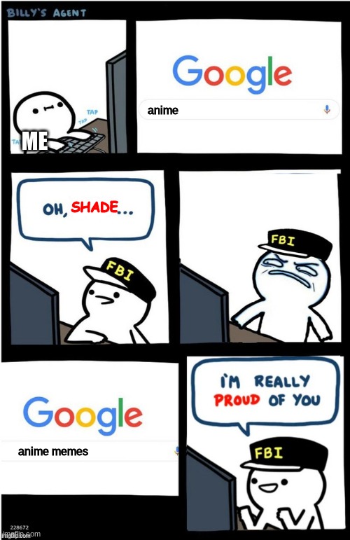 Idk why I made this | anime; ME; SHADE; anime memes | image tagged in i am really proud of you billy-corrupt | made w/ Imgflip meme maker