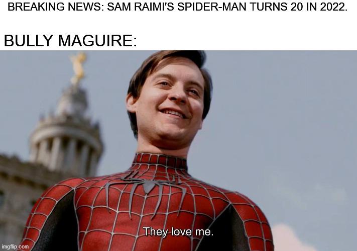 Sam Raimi's Spider-Man 20th Anniversary meme | BREAKING NEWS: SAM RAIMI'S SPIDER-MAN TURNS 20 IN 2022. BULLY MAGUIRE: | image tagged in memes,funny,spiderman,tobey maguire,marvel,2022 | made w/ Imgflip meme maker