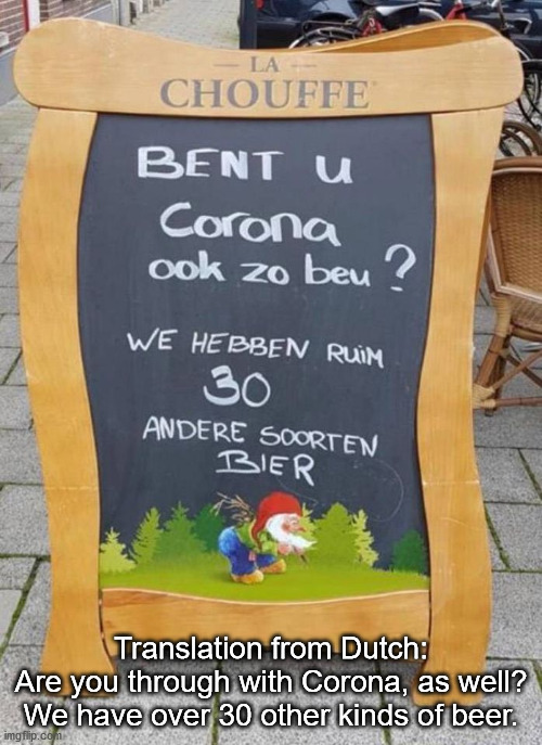 Translation from Dutch:
Are you through with Corona, as well?
We have over 30 other kinds of beer. | made w/ Imgflip meme maker