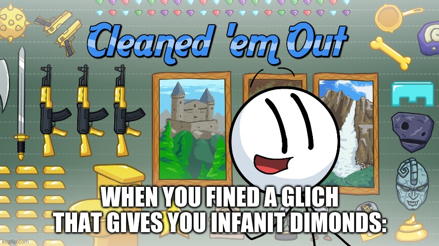 WHEN YOU FINED A GLICH THAT GIVES YOU INFANIT DIMONDS: | image tagged in henry stickmin,minecraft,meme | made w/ Imgflip meme maker