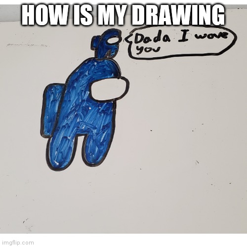 Blue and his son |  HOW IS MY DRAWING | image tagged in blank transparent square,crewmate,among us,mini crewmate,drawing | made w/ Imgflip meme maker