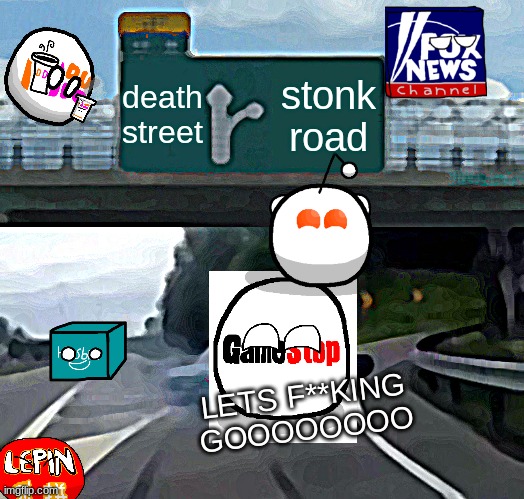 stonks | death street; stonk road; LETS F**KING GOOOOOOOO | image tagged in memes,left exit 12 off ramp,stonks,gamestop,companyballs | made w/ Imgflip meme maker