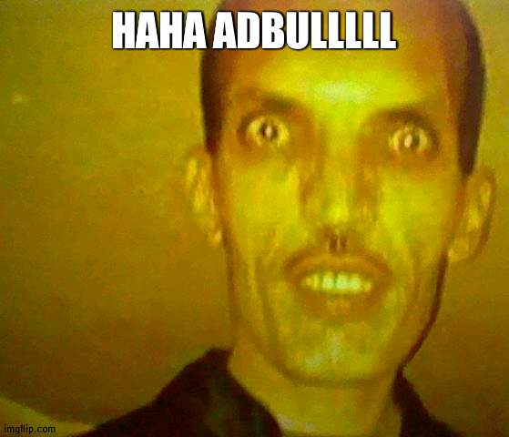 Hot Adbul | HAHA ADBULLLLL | image tagged in hot adbul | made w/ Imgflip meme maker