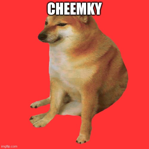 Good Dog, Cheems! | CHEEMKY | image tagged in cheems,dog | made w/ Imgflip meme maker