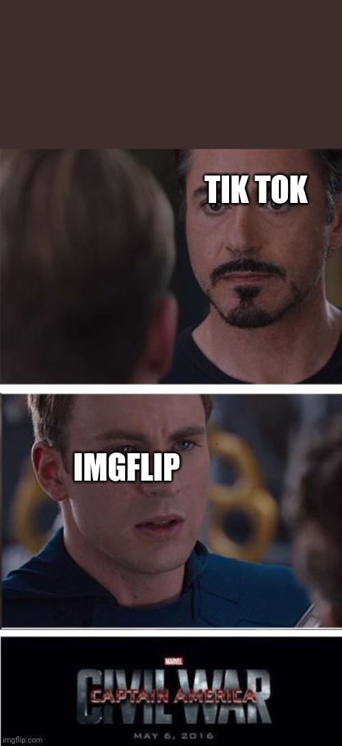 Marvel Civil War 2 | TIK TOK; IMGFLIP | image tagged in memes,marvel civil war 2 | made w/ Imgflip meme maker