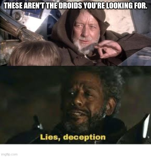 THESE AREN'T THE DROIDS YOU'RE LOOKING FOR. | image tagged in memes,these aren't the droids you were looking for,star wars,rogue one | made w/ Imgflip meme maker