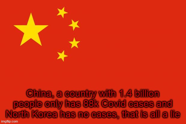 China and North Korea has some the worst health and pollution in the world and that can get you Covid easier | China, a country with 1.4 billion people only has 88k Covid cases and North Korea has no cases, that is all a lie | image tagged in china flag,coronavirus,liar | made w/ Imgflip meme maker