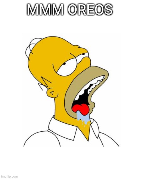 Homer Simpson Drooling | MMM OREOS | image tagged in homer simpson drooling | made w/ Imgflip meme maker