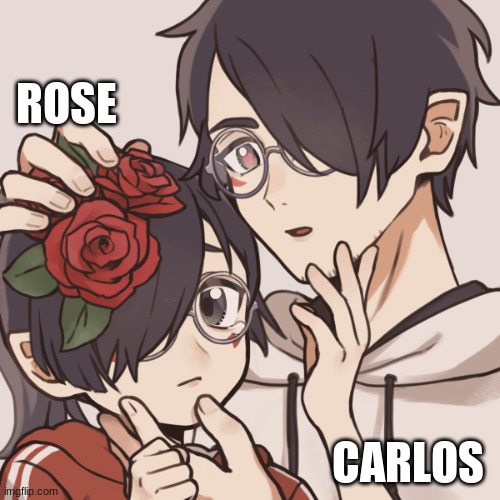 tell me in the comments what you think there relationship is like |  ROSE; CARLOS | made w/ Imgflip meme maker