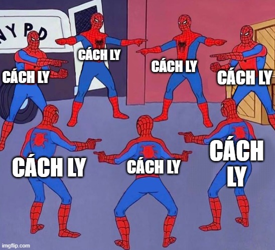 same spider man 7 | CÁCH LY; CÁCH LY; CÁCH LY; CÁCH LY; CÁCH LY; CÁCH LY; CÁCH LY | image tagged in same spider man 7 | made w/ Imgflip meme maker