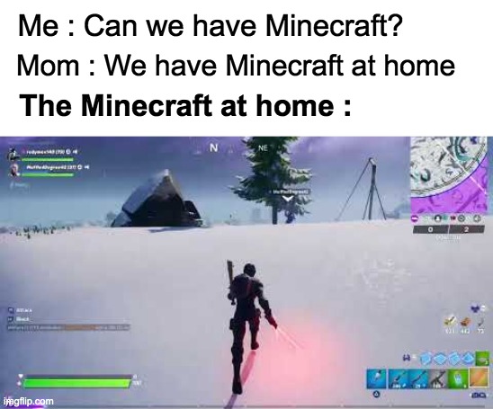 NO I WANT THE REAL MINECRAFT | Mom : We have Minecraft at home; Me : Can we have Minecraft? The Minecraft at home : | image tagged in minecraft,fortnite sucks,noooooooooooooooooooooooo,we have at home | made w/ Imgflip meme maker
